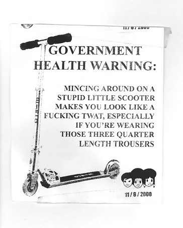 Government Health Warning: Mincing around on a stupid little scooter makes you look like a fucking twat, especially if you're wea\ring those three quarter length trousers